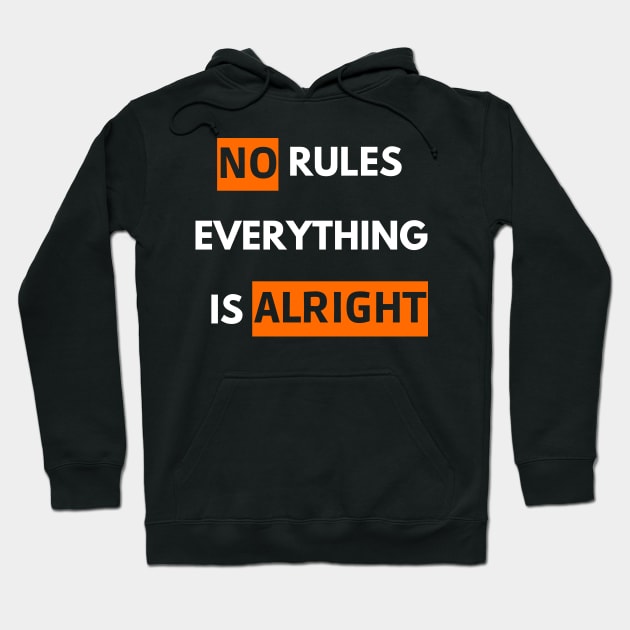 no rules everything is alright Hoodie by mdr design